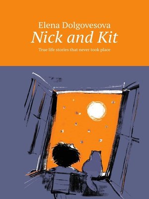 cover image of Nick and Kit. True life stories that never took place